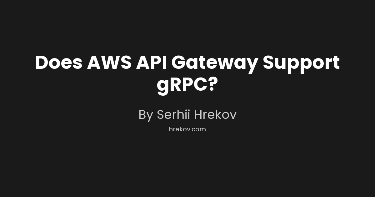 Does AWS API Gateway Support gRPC?