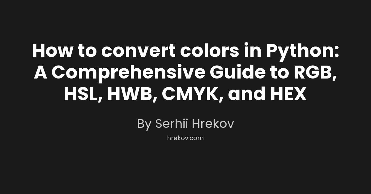 How to convert colors in Python: A Comprehensive Guide to RGB, HSL, HWB, CMYK, and HEX