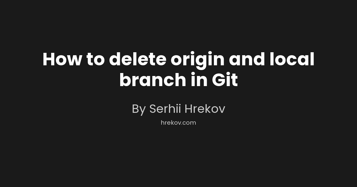 How to delete origin and local branch in Git