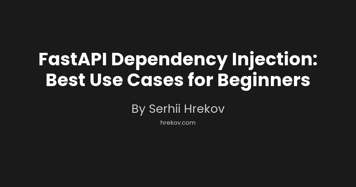 FastAPI Dependency Injection: Best Use Cases for Beginners