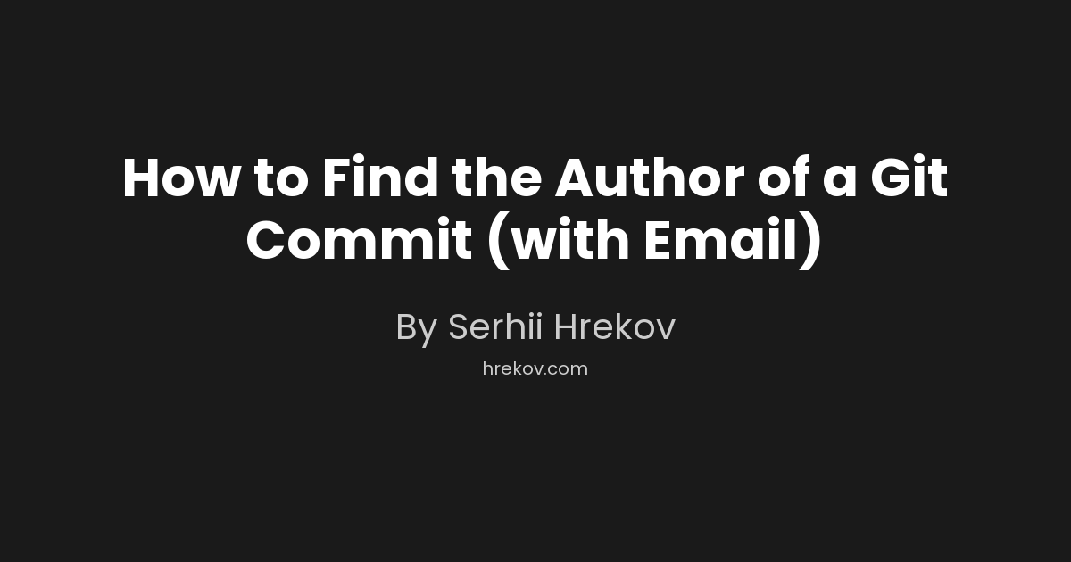 How to Find the Author of a Git Commit (with Email)