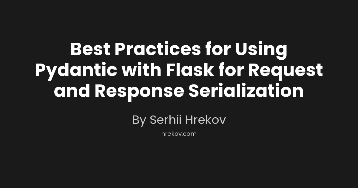 Best Practices for Using Pydantic with Flask for Request and Response Serialization