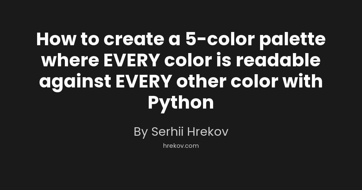 How to create a 5-color palette where EVERY color is readable against EVERY other color with Python