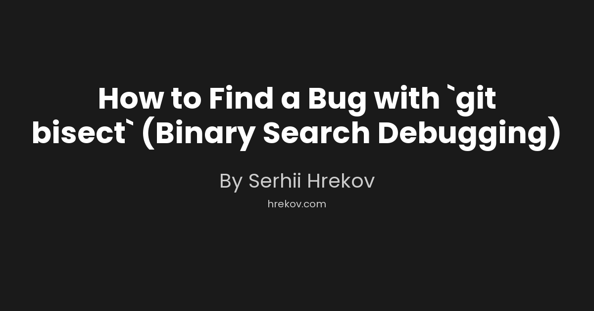 How to Find a Bug with `git bisect` (Binary Search Debugging)
