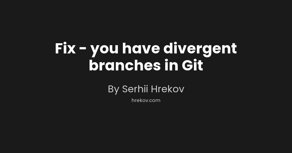 Fix - you have divergent branches in Git