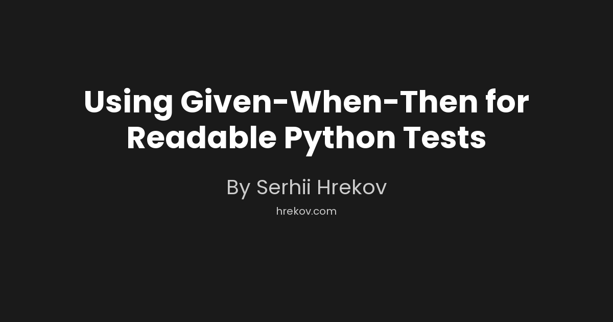Using Given-When-Then for Readable Python Tests | Software Engineering ...
