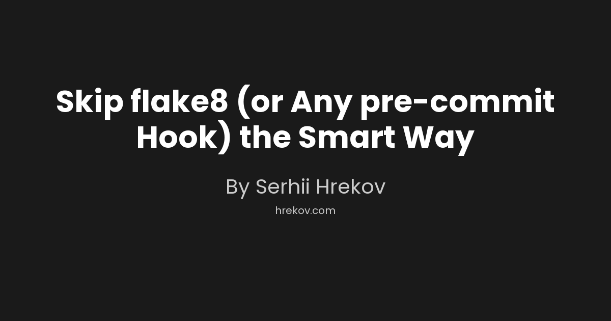 Skip flake8 (or Any pre-commit Hook) the Smart Way | Software ...