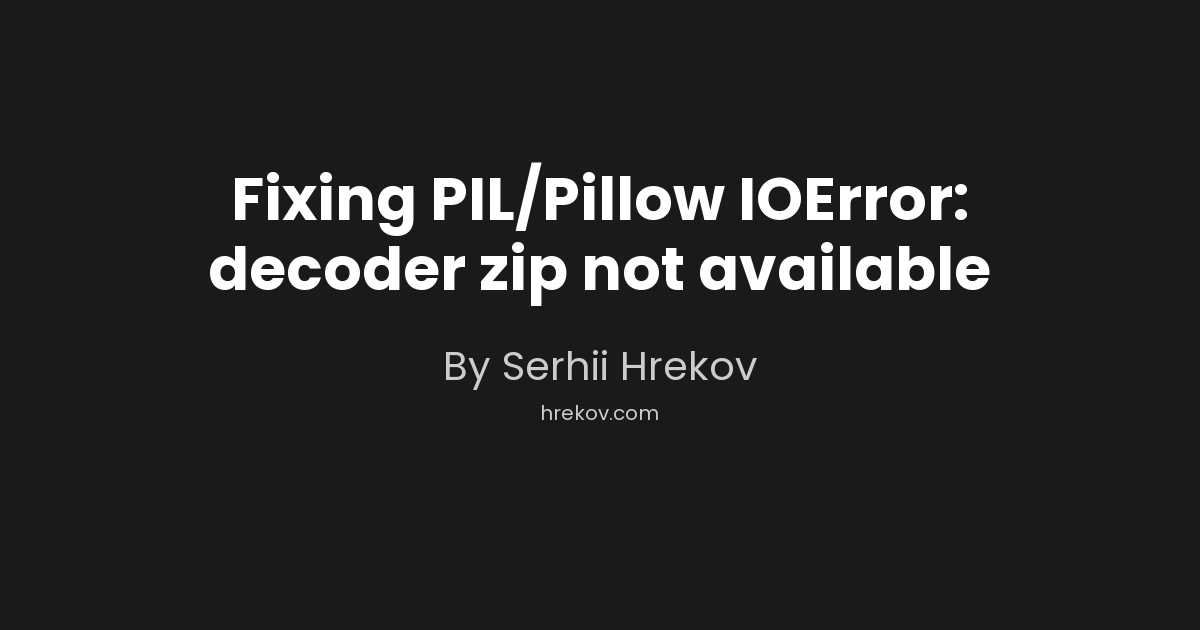Fixing PIL/Pillow IOError: decoder zip not available