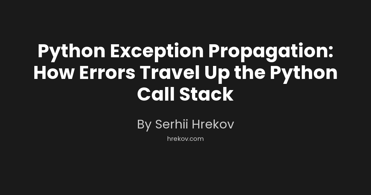 Python Exception Propagation: How Errors Travel Up the Python Call Stack
