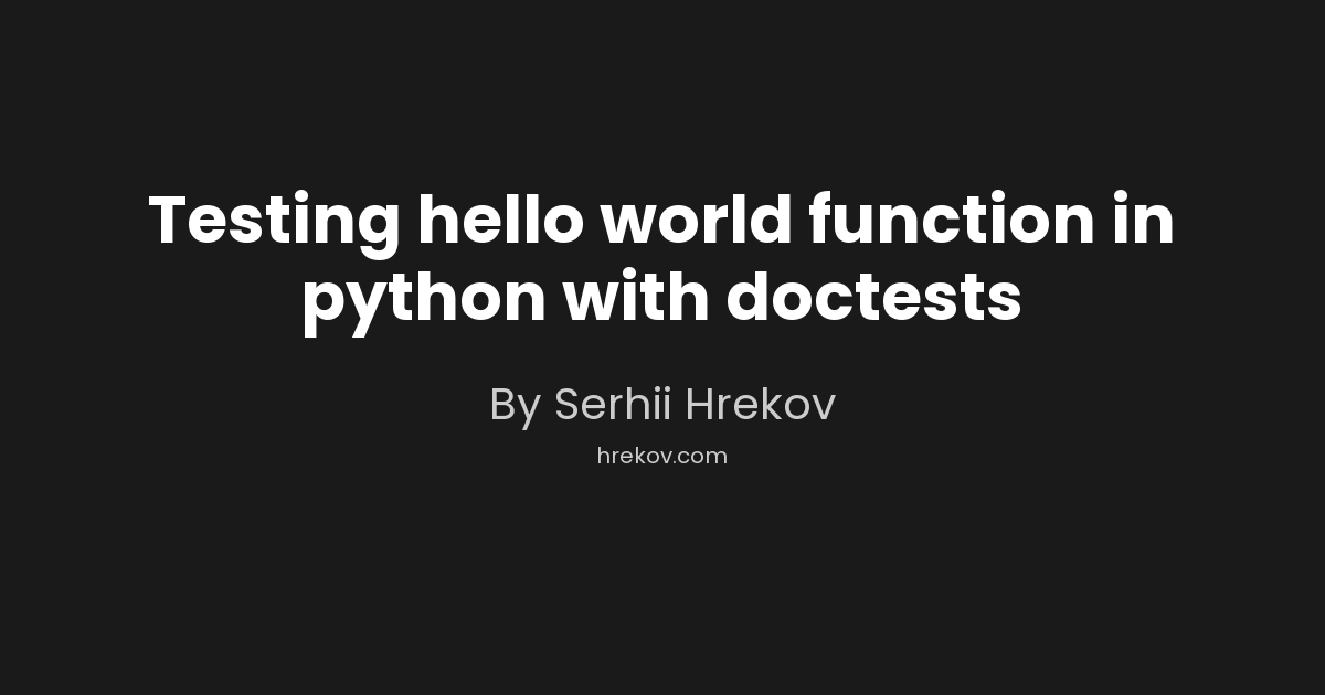 Testing hello world function in python with doctests | Software ...