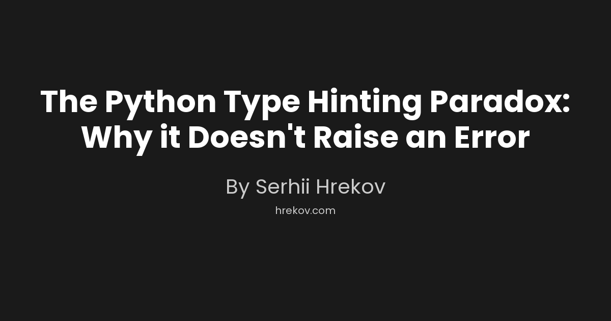 The Python Type Hinting Paradox: Why it Doesn't Raise an Error