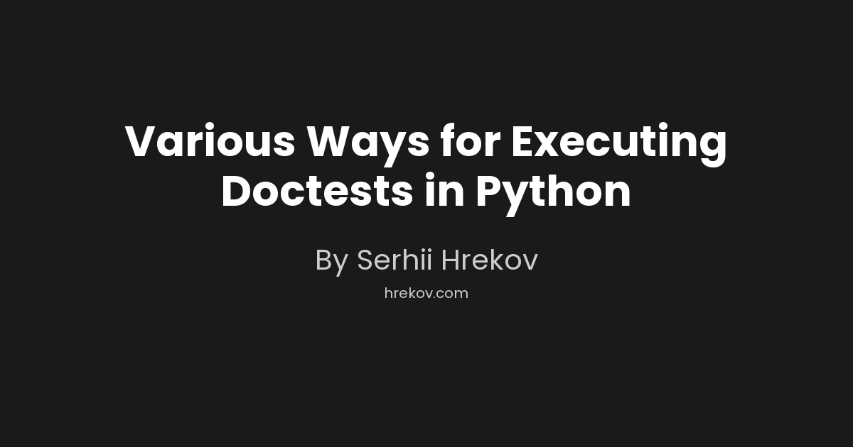 Various Ways for Executing Doctests in Python | Backend APIs, Web Apps ...