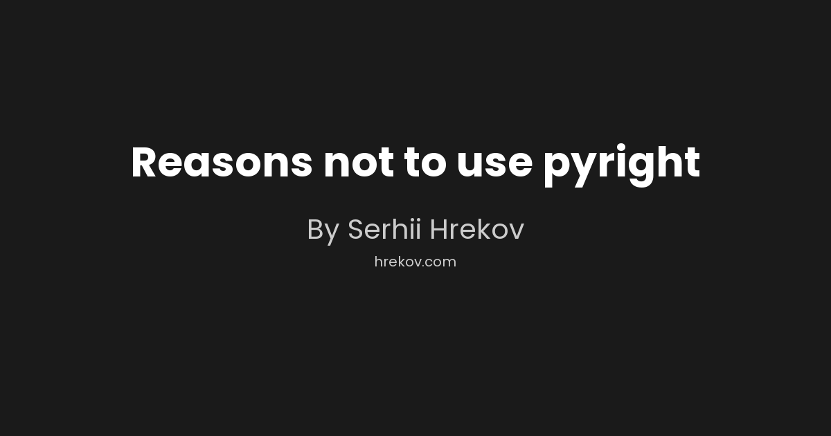Reasons not to use pyright