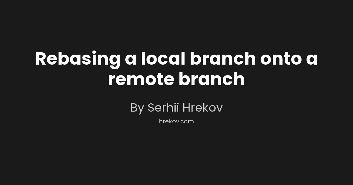 Rebasing a local branch onto a remote branch
