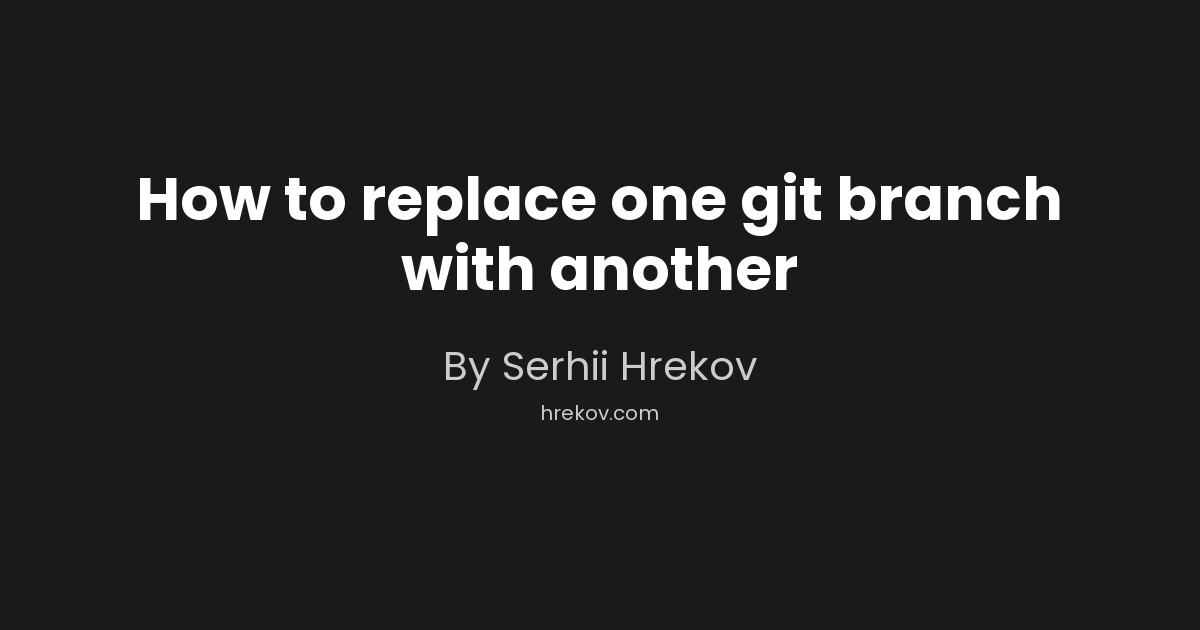 How to replace one git branch with another