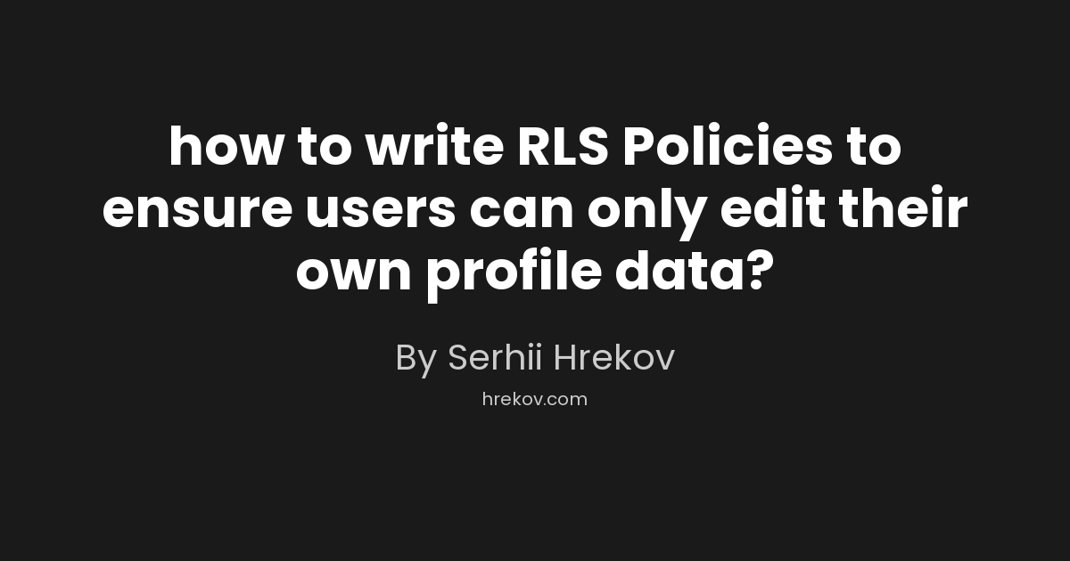 How to write RLS Policies to ensure users can only edit their own profile data?