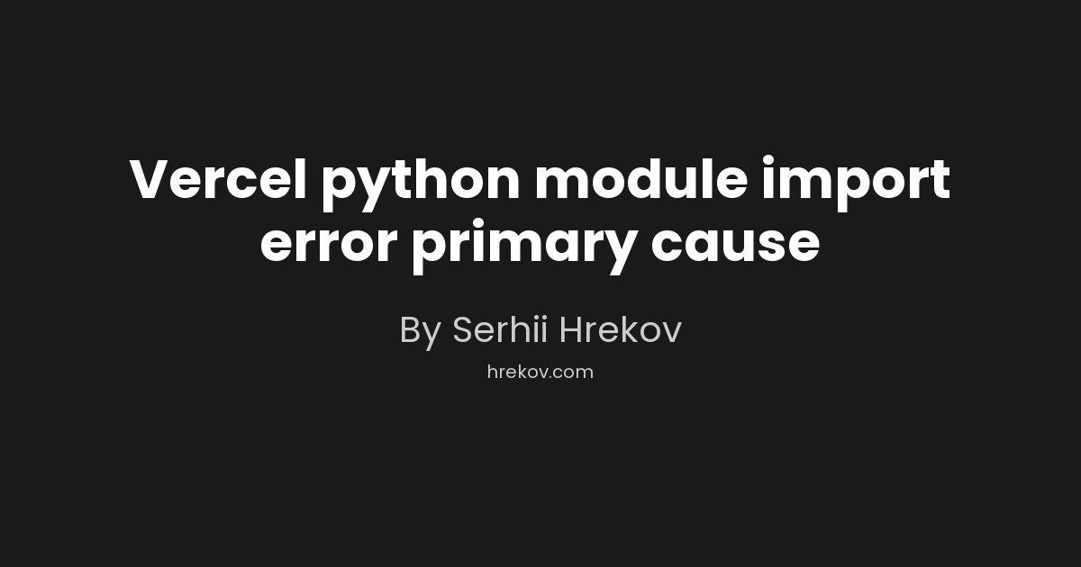 Vercel python module import error primary cause