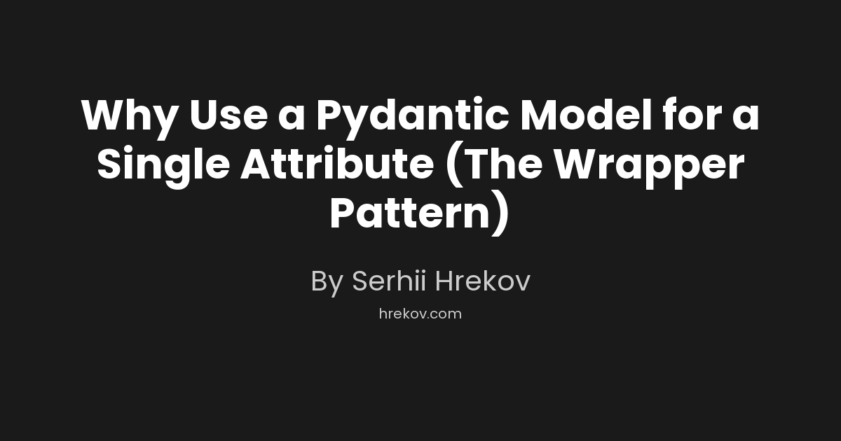 Why Use a Pydantic Model for a Single Attribute (The Wrapper Pattern)